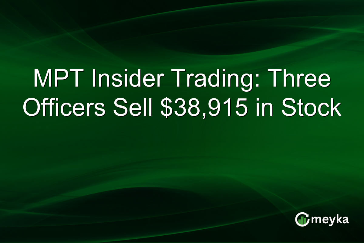 MPT Insider Trading: Three Officers Sell $38,915 in Stock