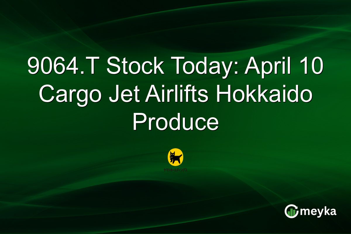 9064.T Stock Today: April 10 Cargo Jet Airlifts Hokkaido Produce