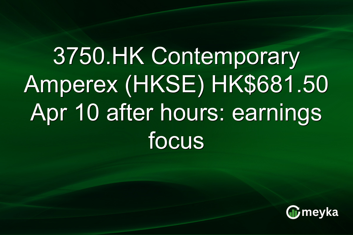 3750.HK Contemporary Amperex (HKSE) HK$681.50 Apr 10 after hours: earnings focus