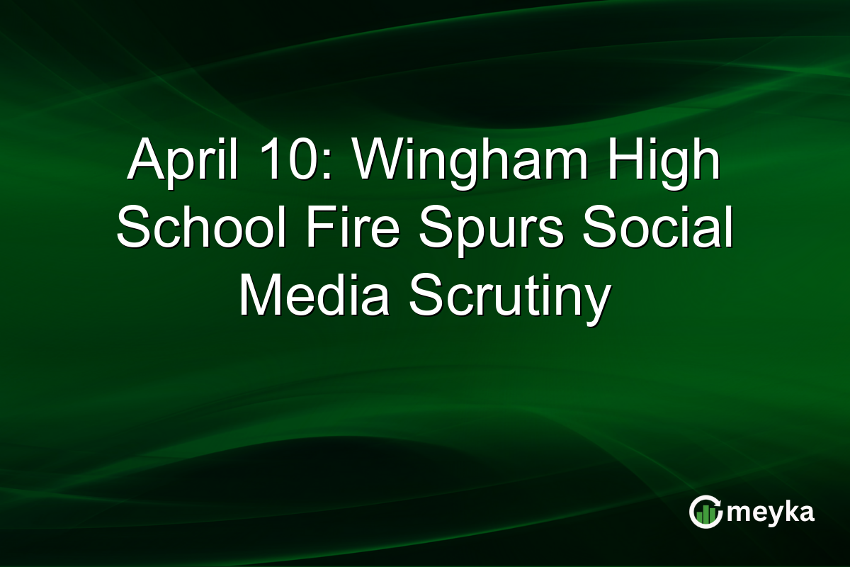 April 10: Wingham High School Fire Spurs Social Media Scrutiny