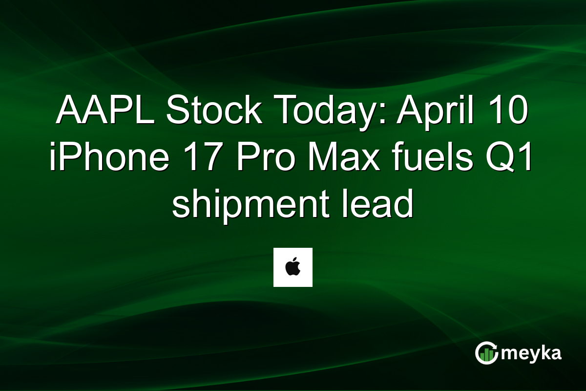 AAPL Stock Today: April 10 iPhone 17 Pro Max fuels Q1 shipment lead
