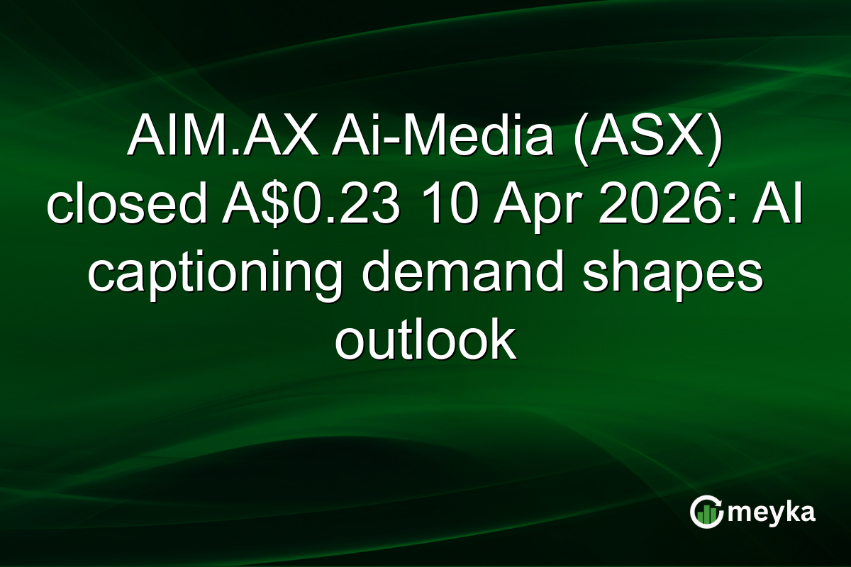 AIM.AX Ai-Media (ASX) closed A$0.23 10 Apr 2026: AI captioning demand shapes outlook