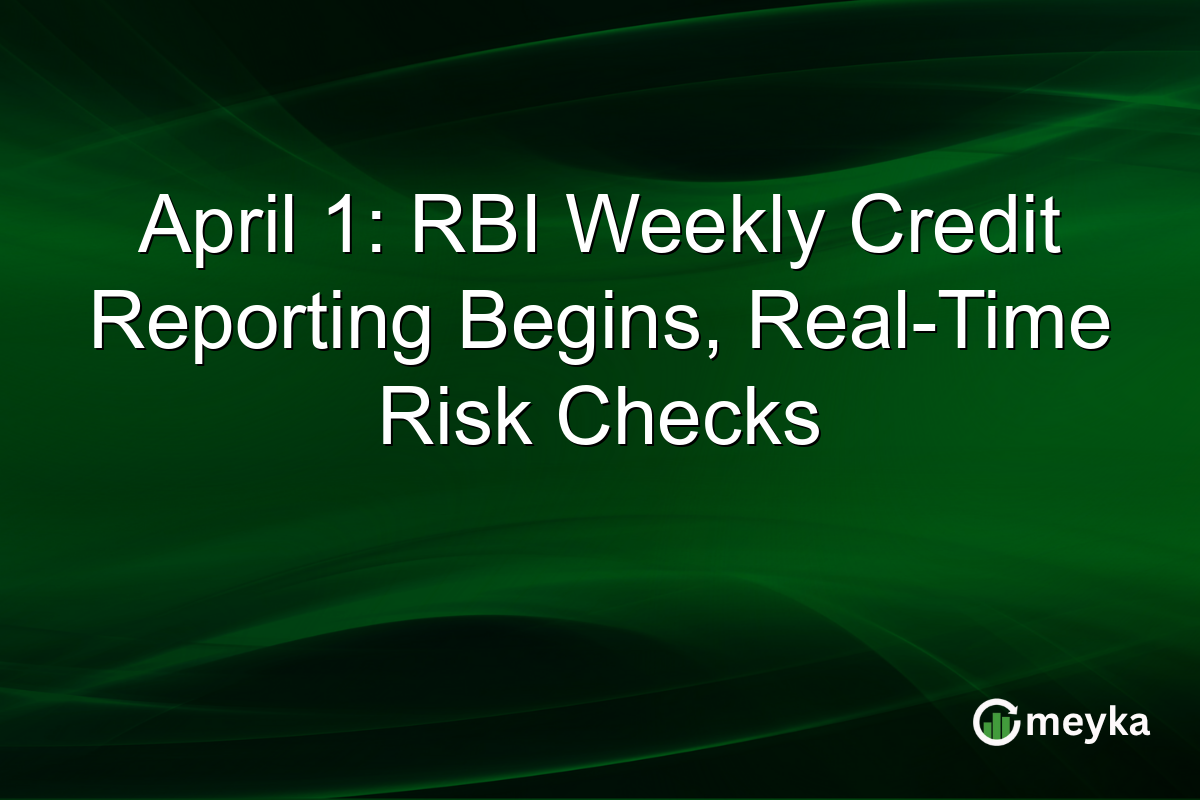 April 1: RBI Weekly Credit Reporting Begins, Real-Time Risk Checks