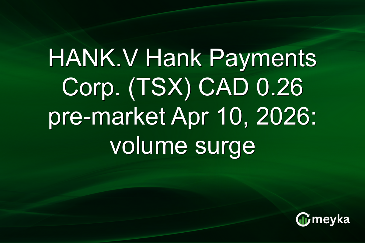 HANK.V Hank Payments Corp. (TSX) CAD 0.26 pre-market Apr 10, 2026: volume surge