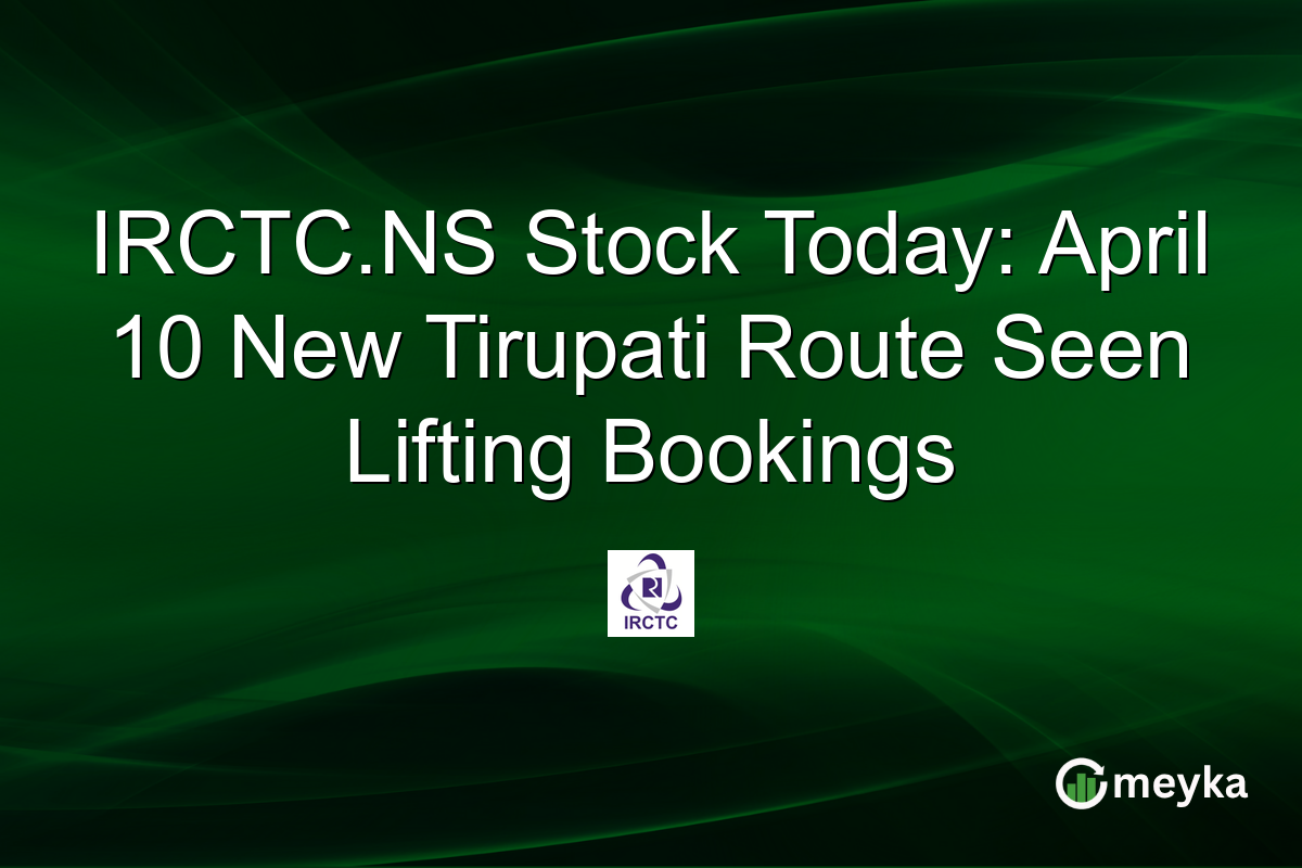IRCTC.NS Stock Today: April 10 New Tirupati Route Seen Lifting Bookings