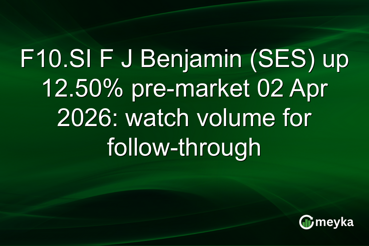 F10.SI F J Benjamin (SES) up 12.50% pre-market 02 Apr 2026: watch volume for follow-through