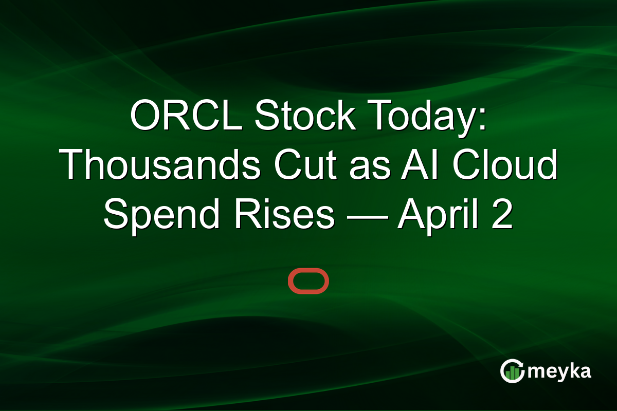 ORCL Stock Today: Thousands Cut as AI Cloud Spend Rises — April 2