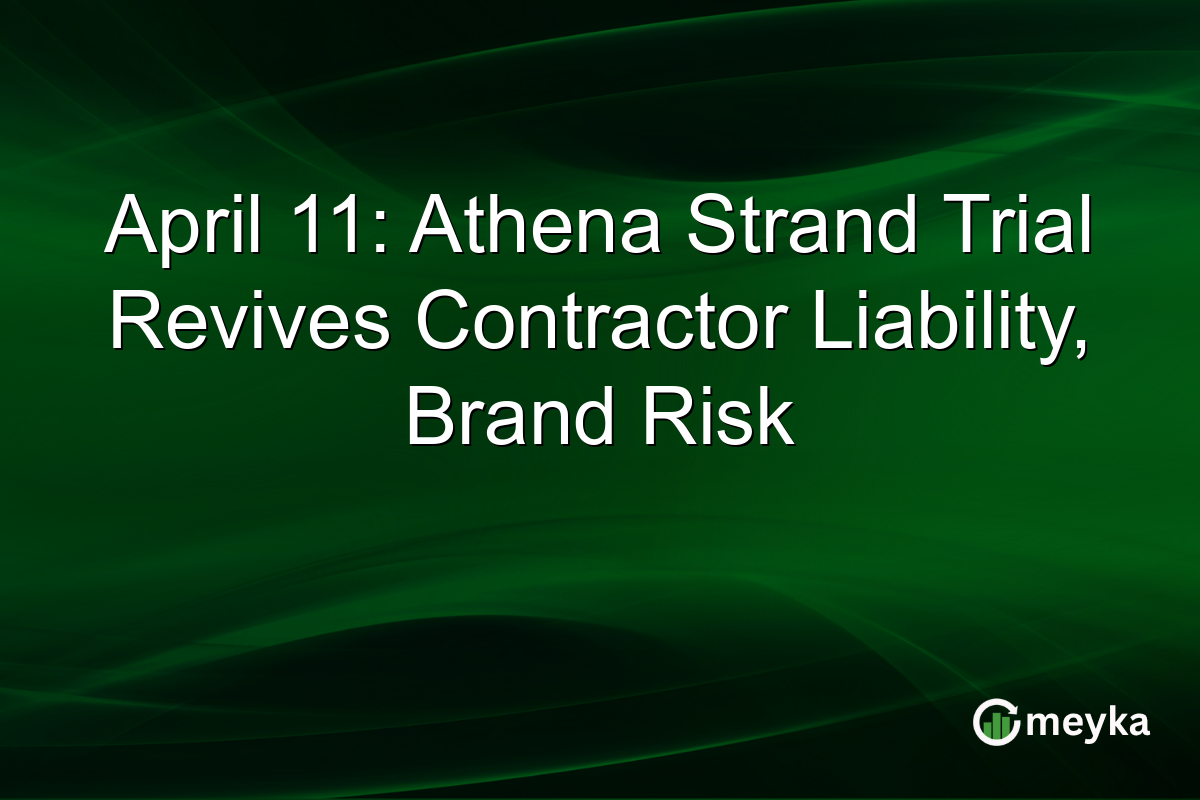 April 11: Athena Strand Trial Revives Contractor Liability, Brand Risk