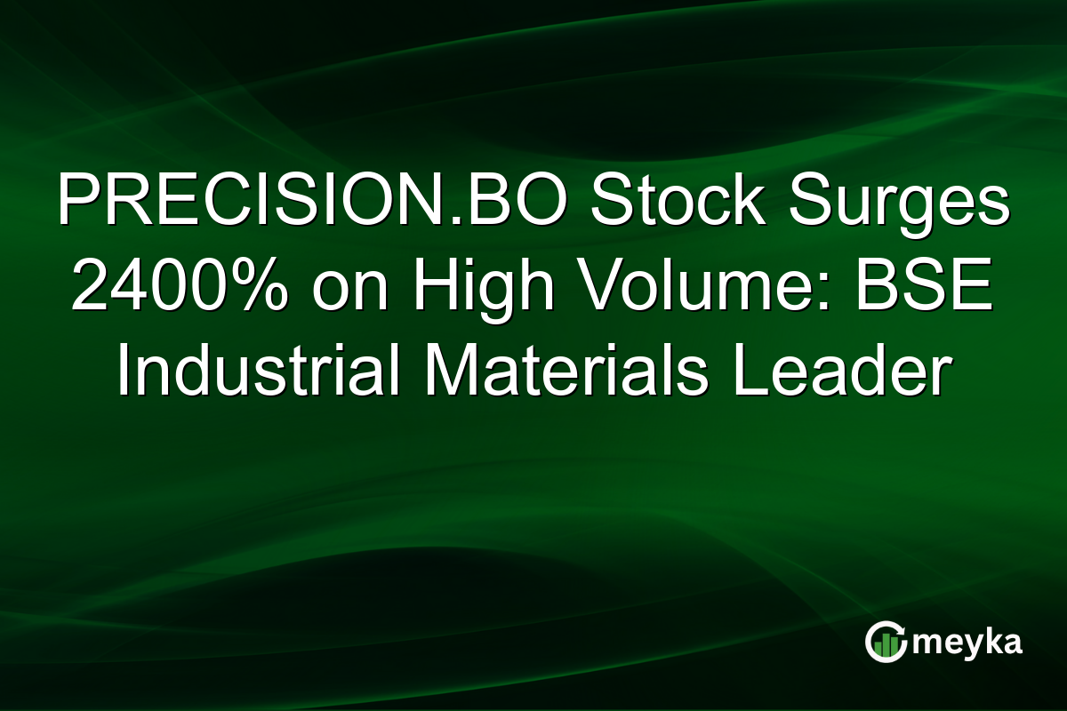 PRECISION.BO Stock Surges 2400% on High Volume: BSE Industrial Materials Leader