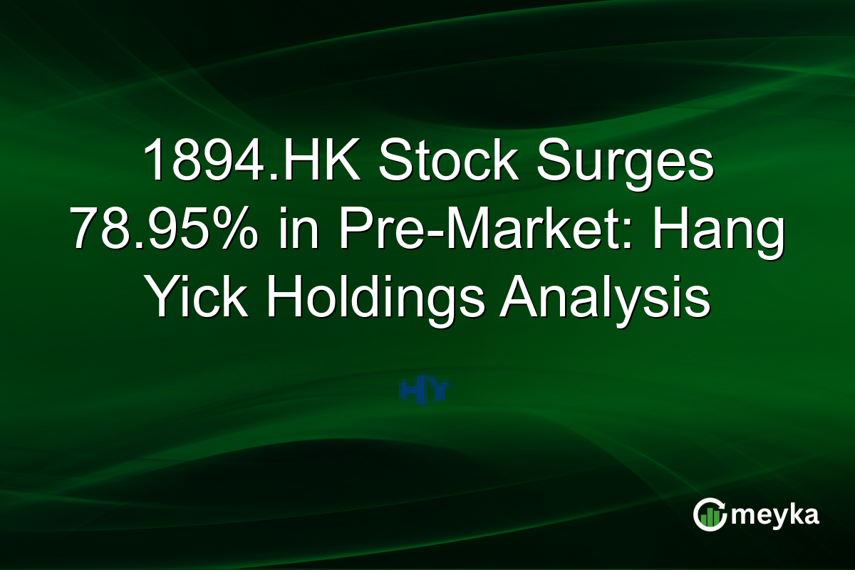 1894.HK Stock Surges 78.95% in Pre-Market: Hang Yick Holdings Analysis