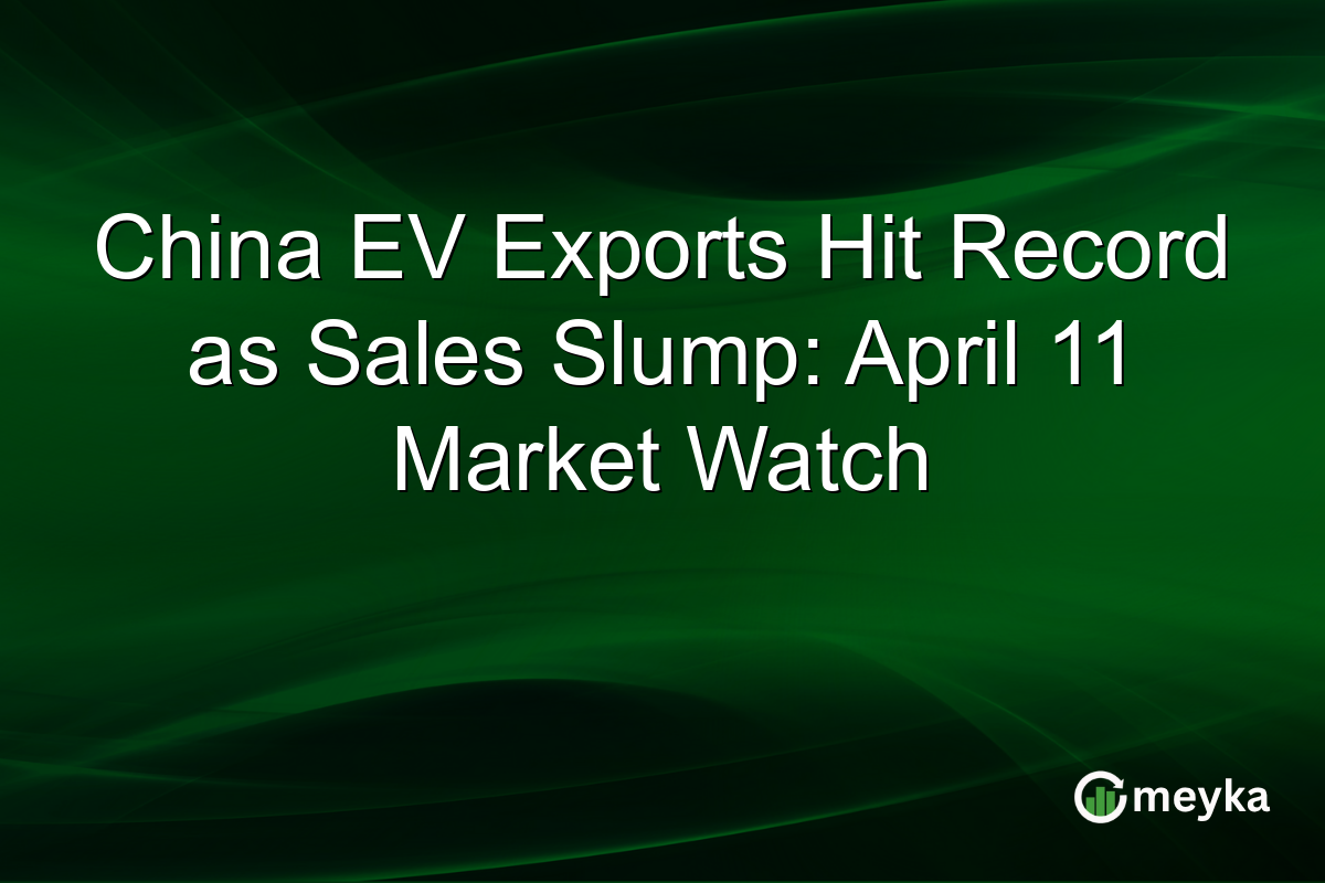 China EV Exports Hit Record as Sales Slump: April 11 Market Watch