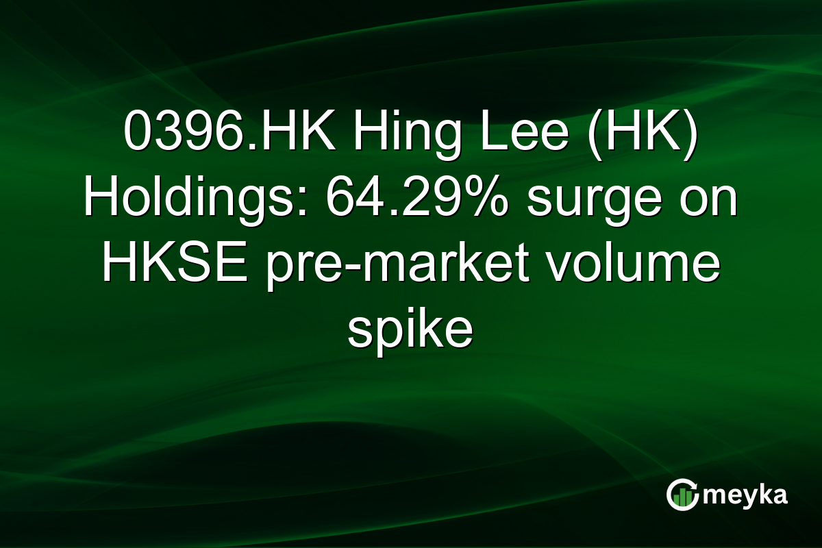 0396.HK Hing Lee (HK) Holdings: 64.29% surge on HKSE pre-market volume spike