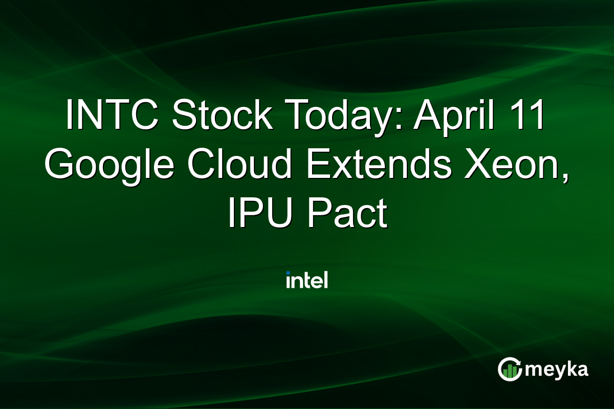 INTC Stock Today: April 11 Google Cloud Extends Xeon, IPU Pact