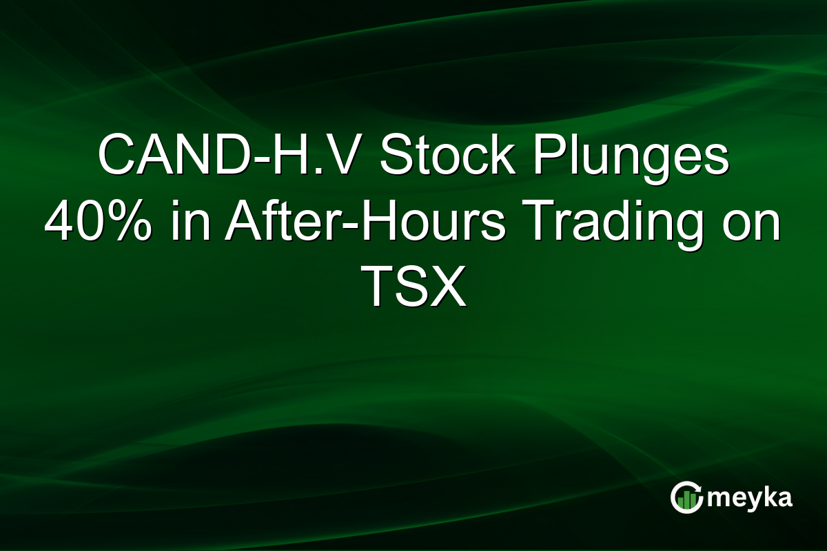 CAND-H.V Stock Plunges 40% in After-Hours Trading on TSX