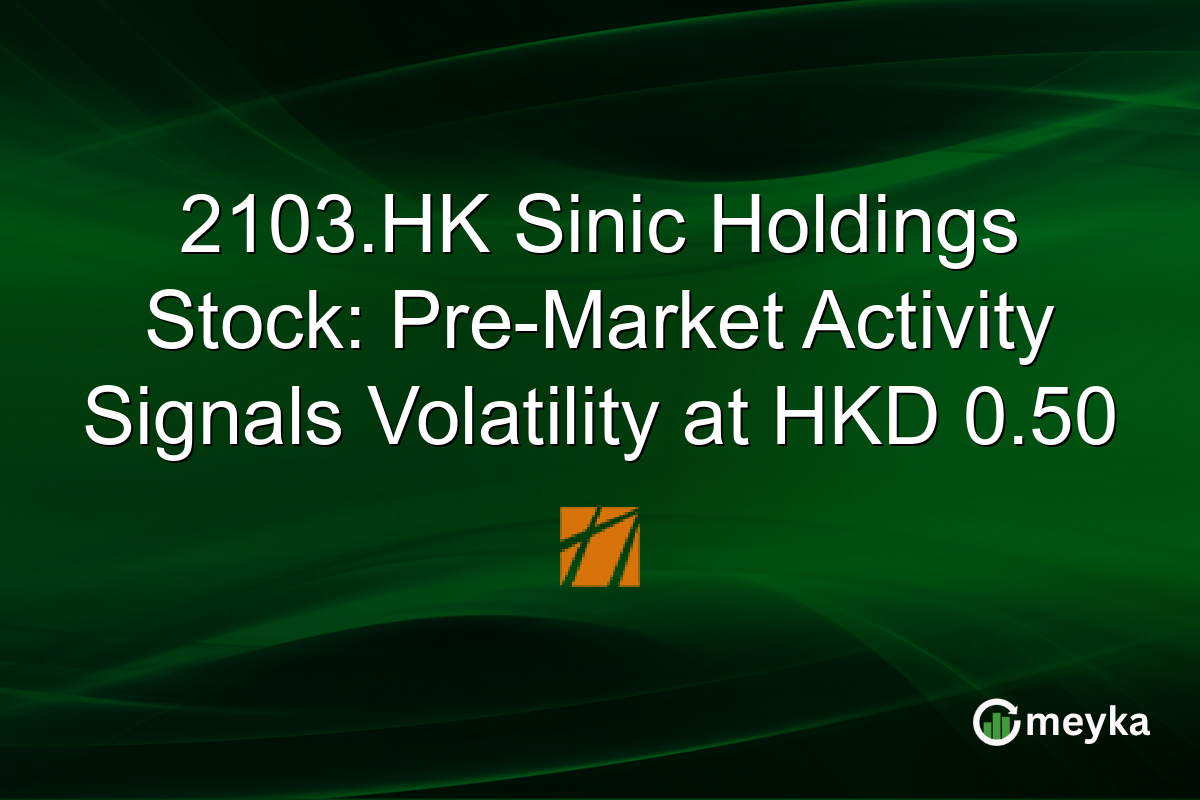 2103.HK Sinic Holdings Stock: Pre-Market Activity Signals Volatility at HKD 0.50