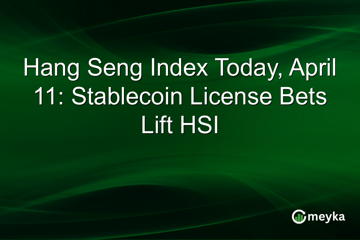 Hang Seng Index Today, April 11: Stablecoin License Bets Lift HSI
