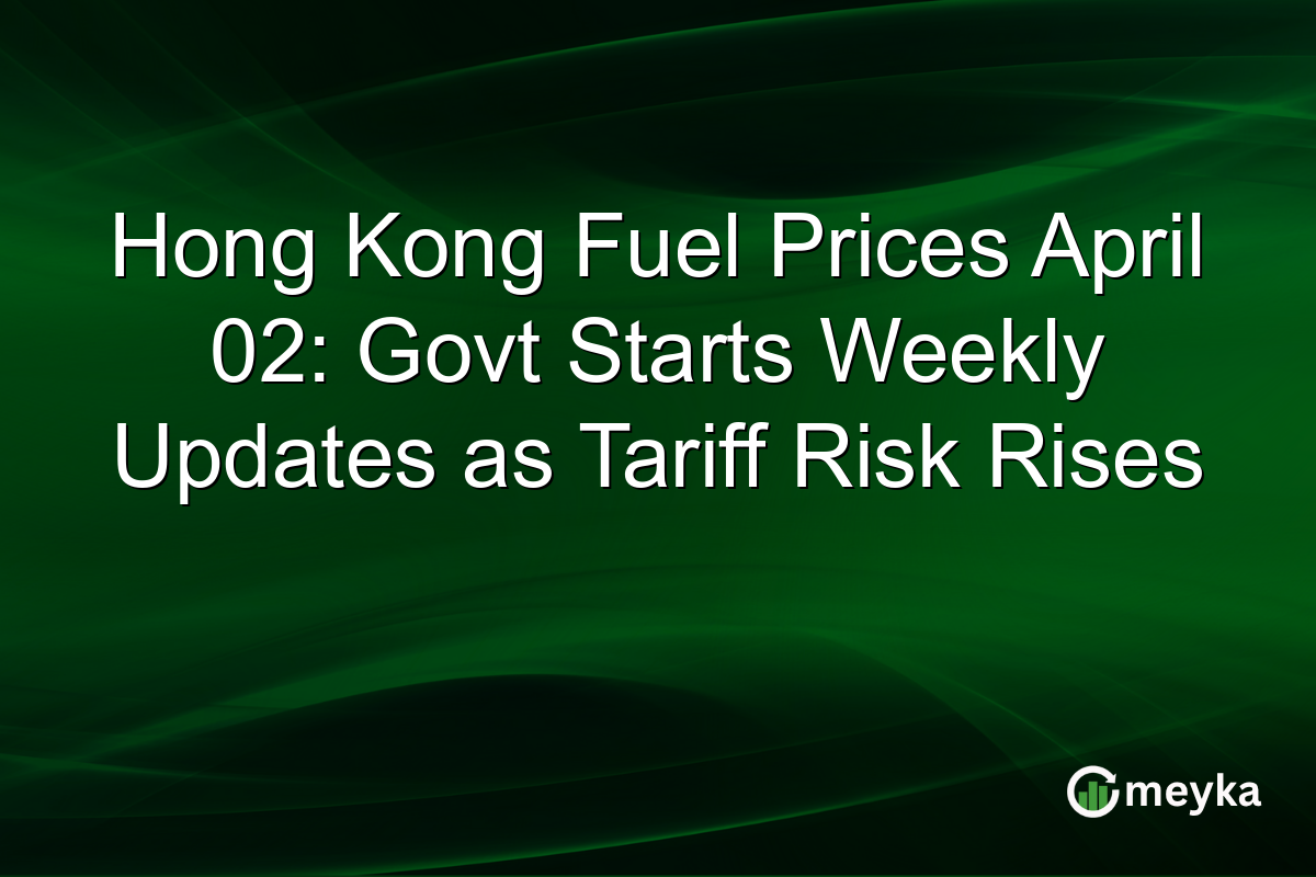Hong Kong Fuel Prices April 02: Govt Starts Weekly Updates as Tariff Risk Rises