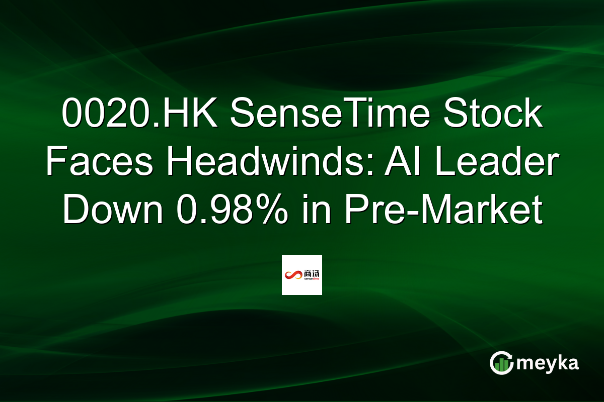 0020.HK SenseTime Stock Faces Headwinds: AI Leader Down 0.98% in Pre-Market
