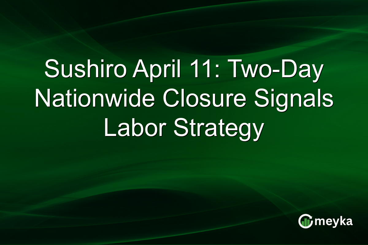 Sushiro April 11: Two-Day Nationwide Closure Signals Labor Strategy