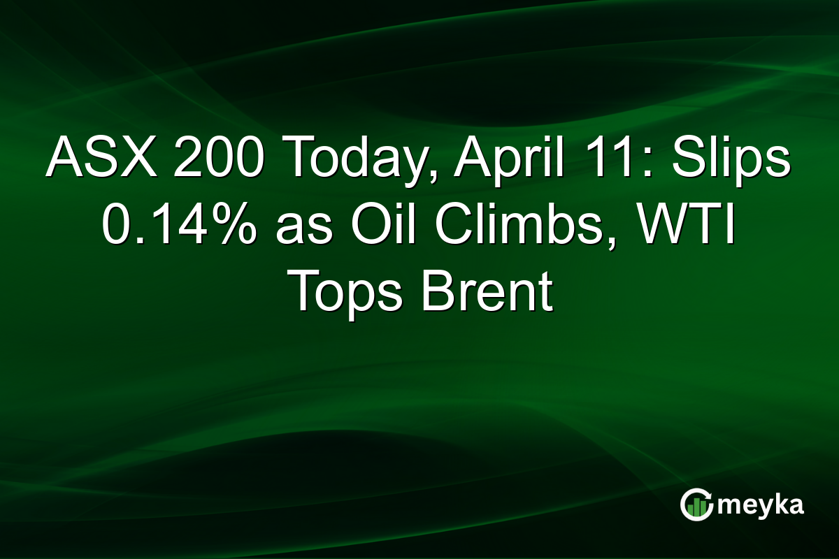 ASX 200 Today, April 11: Slips 0.14% as Oil Climbs, WTI Tops Brent