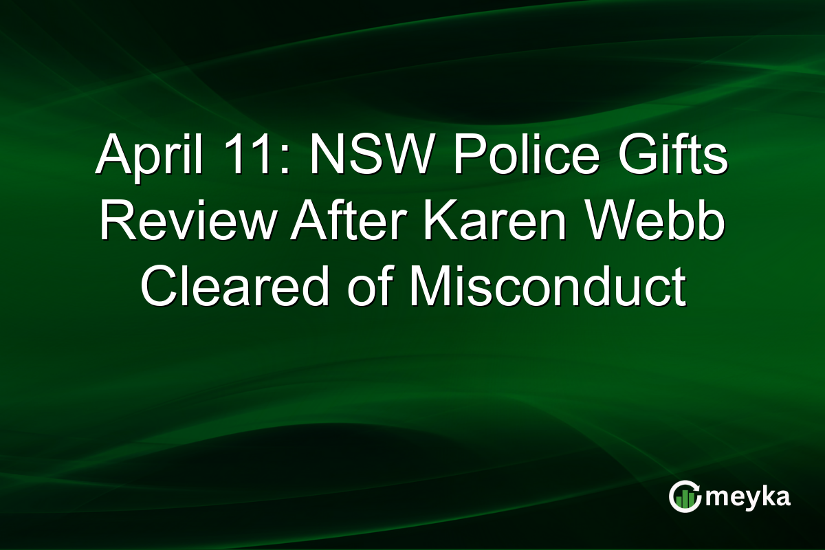 April 11: NSW Police Gifts Review After Karen Webb Cleared of Misconduct