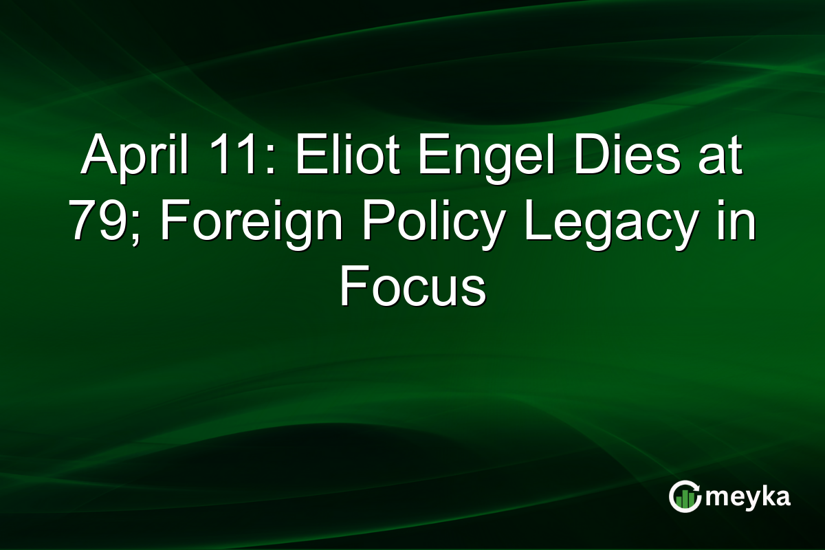 April 11: Eliot Engel Dies at 79; Foreign Policy Legacy in Focus