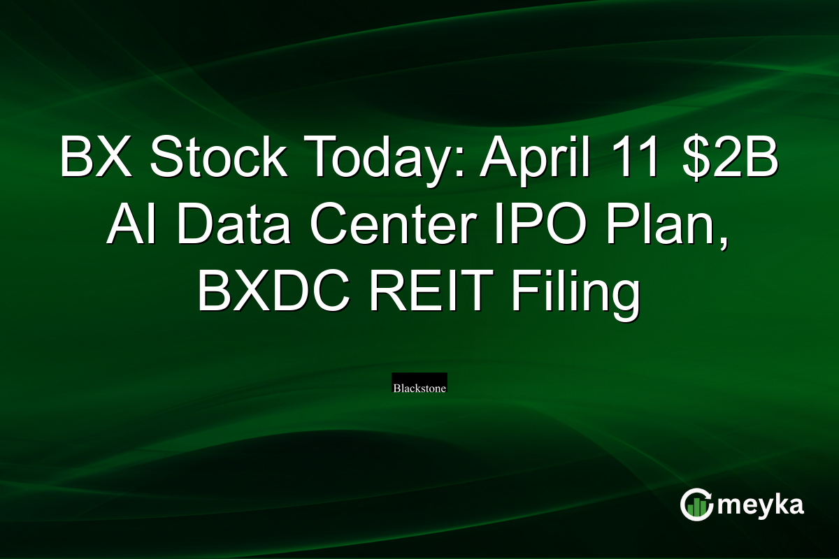 BX Stock Today: April 11 $2B AI Data Center IPO Plan, BXDC REIT Filing