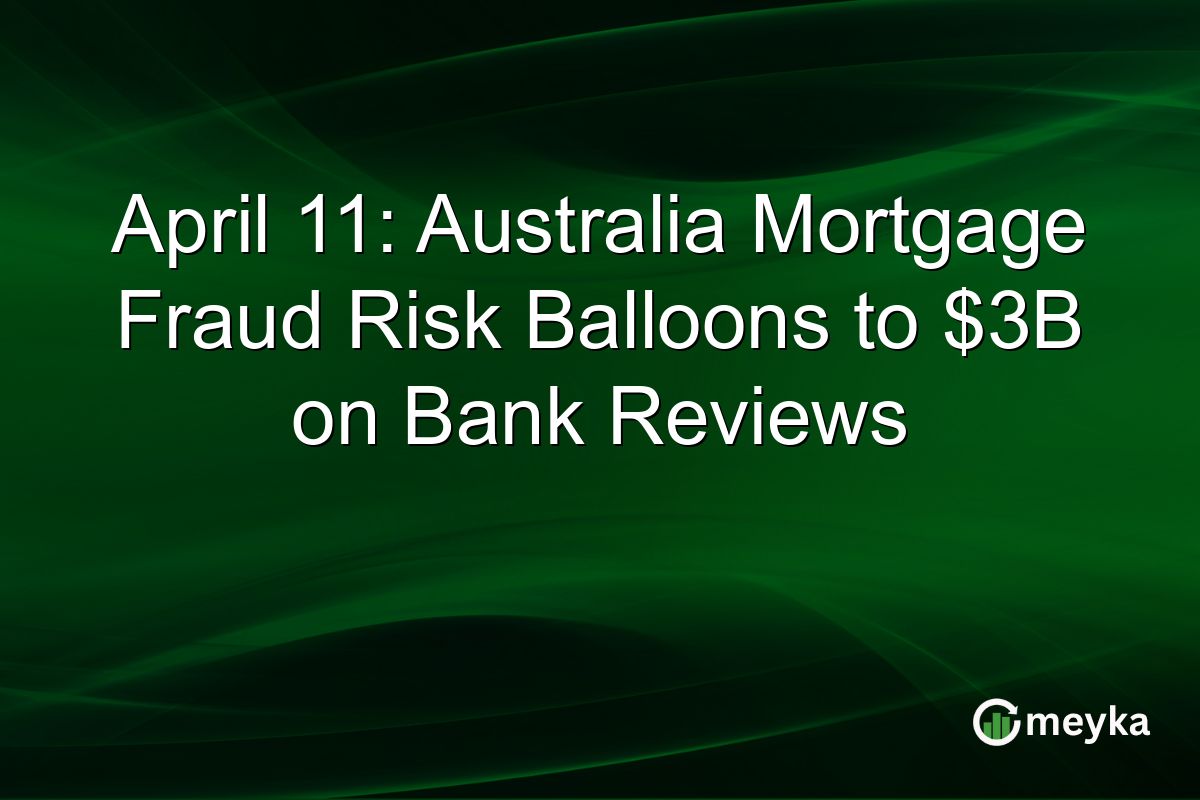 April 11: Australia Mortgage Fraud Risk Balloons to $3B on Bank Reviews