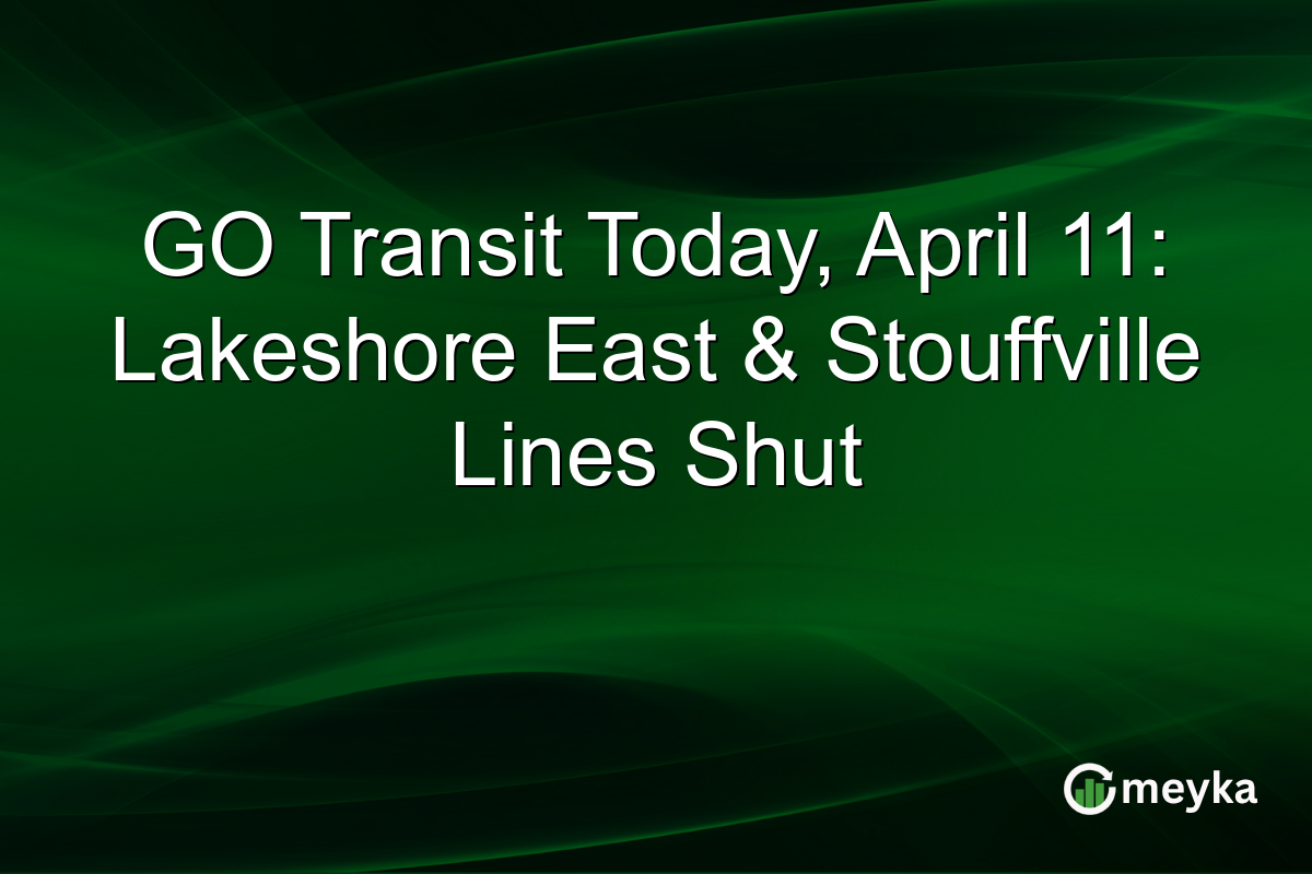 GO Transit Today, April 11: Lakeshore East & Stouffville Lines Shut