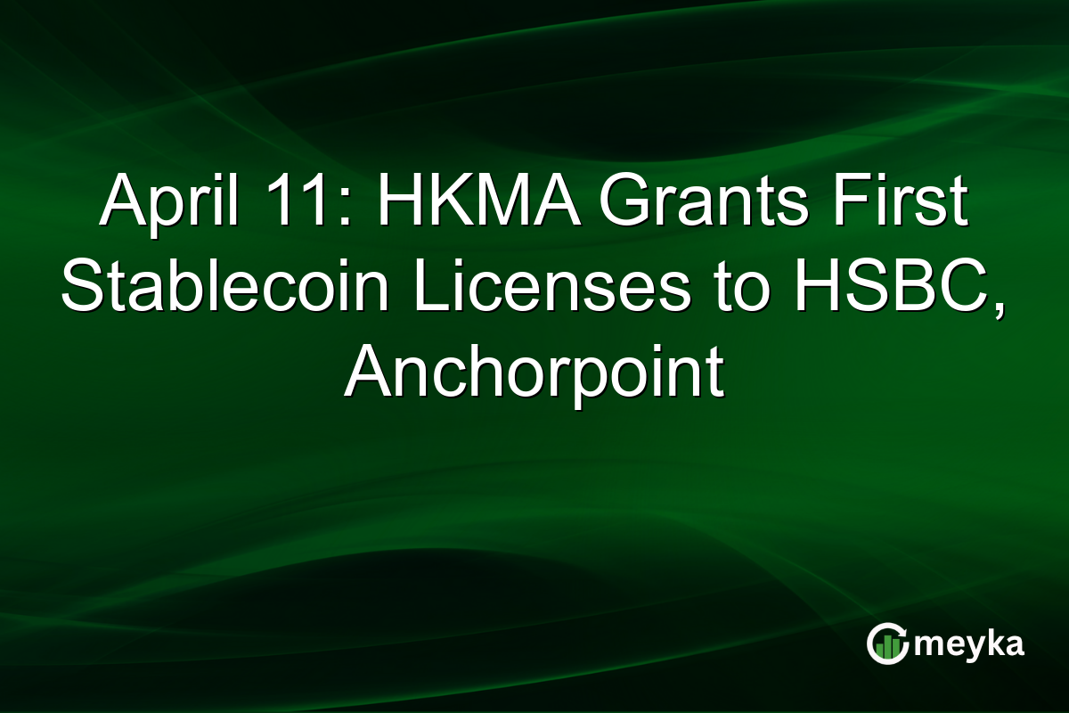April 11: HKMA Grants First Stablecoin Licenses to HSBC, Anchorpoint