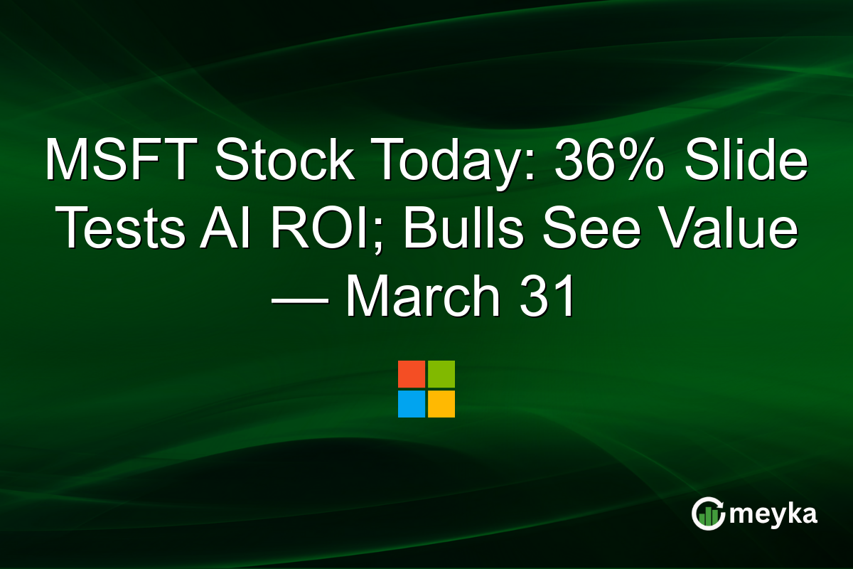 MSFT Stock Today: 36% Slide Tests AI ROI; Bulls See Value — March 31