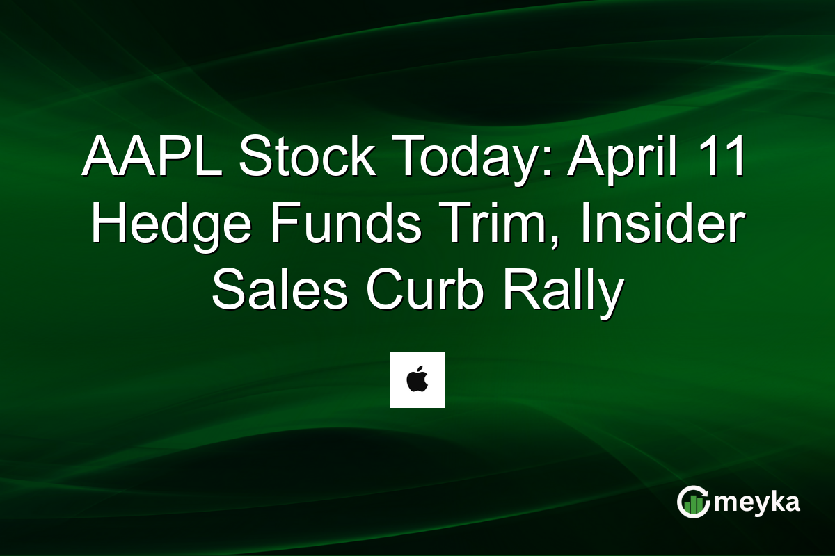 AAPL Stock Today: April 11 Hedge Funds Trim, Insider Sales Curb Rally