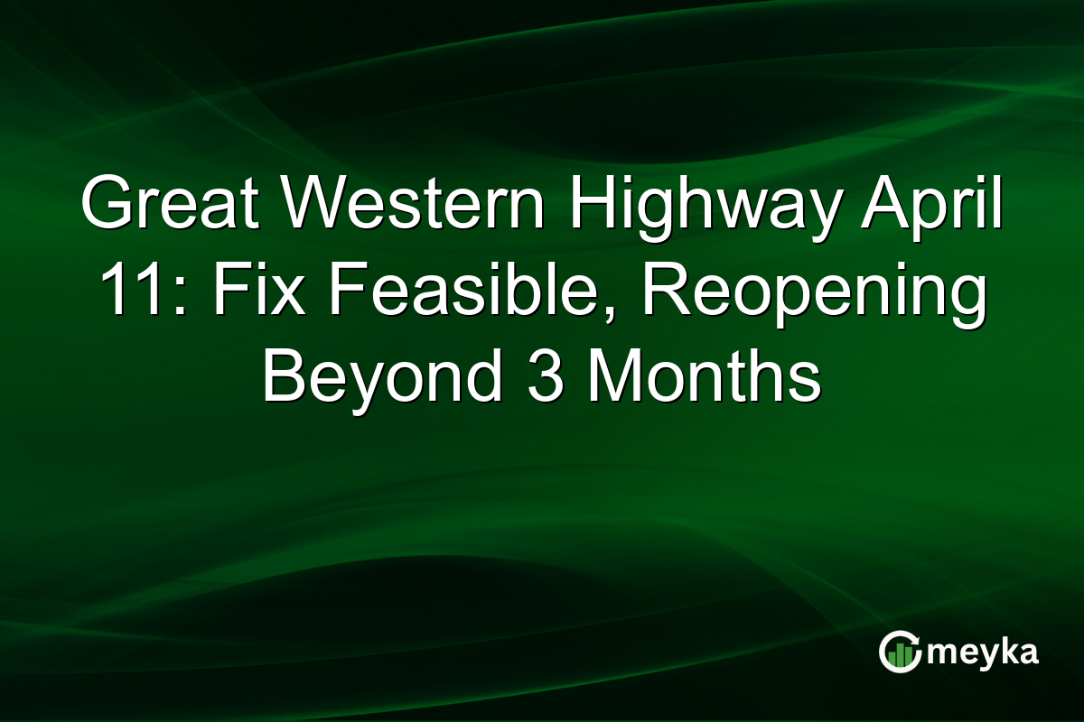 Great Western Highway April 11: Fix Feasible, Reopening Beyond 3 Months