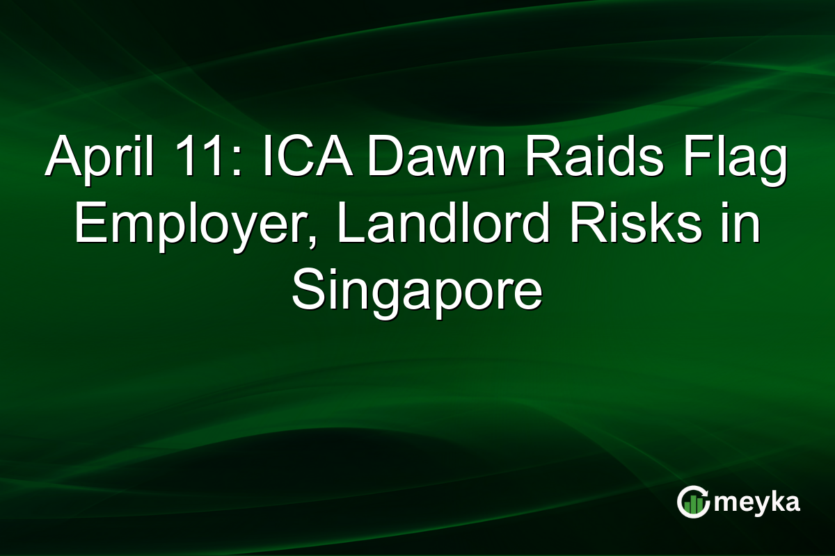 April 11: ICA Dawn Raids Flag Employer, Landlord Risks in Singapore