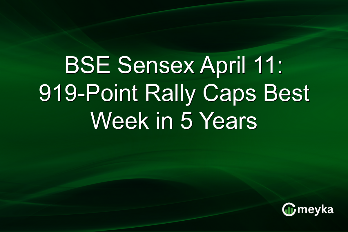 BSE Sensex April 11: 919-Point Rally Caps Best Week in 5 Years