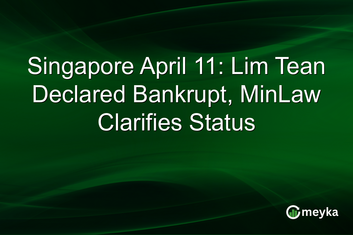 Singapore April 11: Lim Tean Declared Bankrupt, MinLaw Clarifies Status