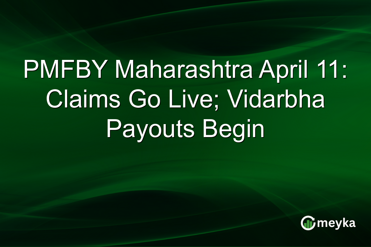 PMFBY Maharashtra April 11: Claims Go Live; Vidarbha Payouts Begin