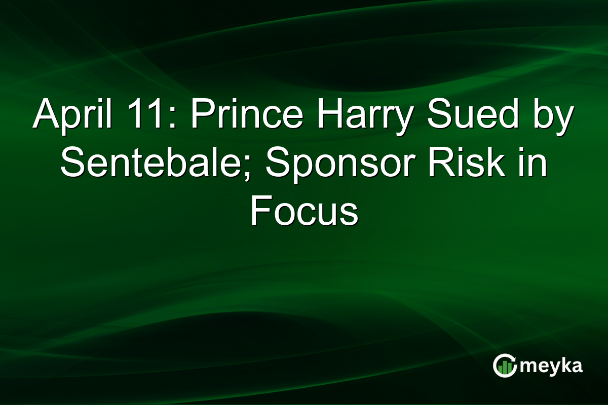 April 11: Prince Harry Sued by Sentebale; Sponsor Risk in Focus