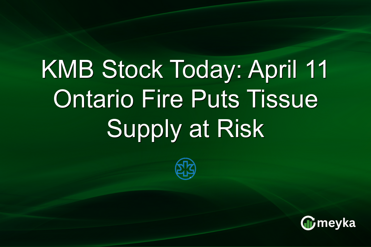 KMB Stock Today: April 11 Ontario Fire Puts Tissue Supply at Risk