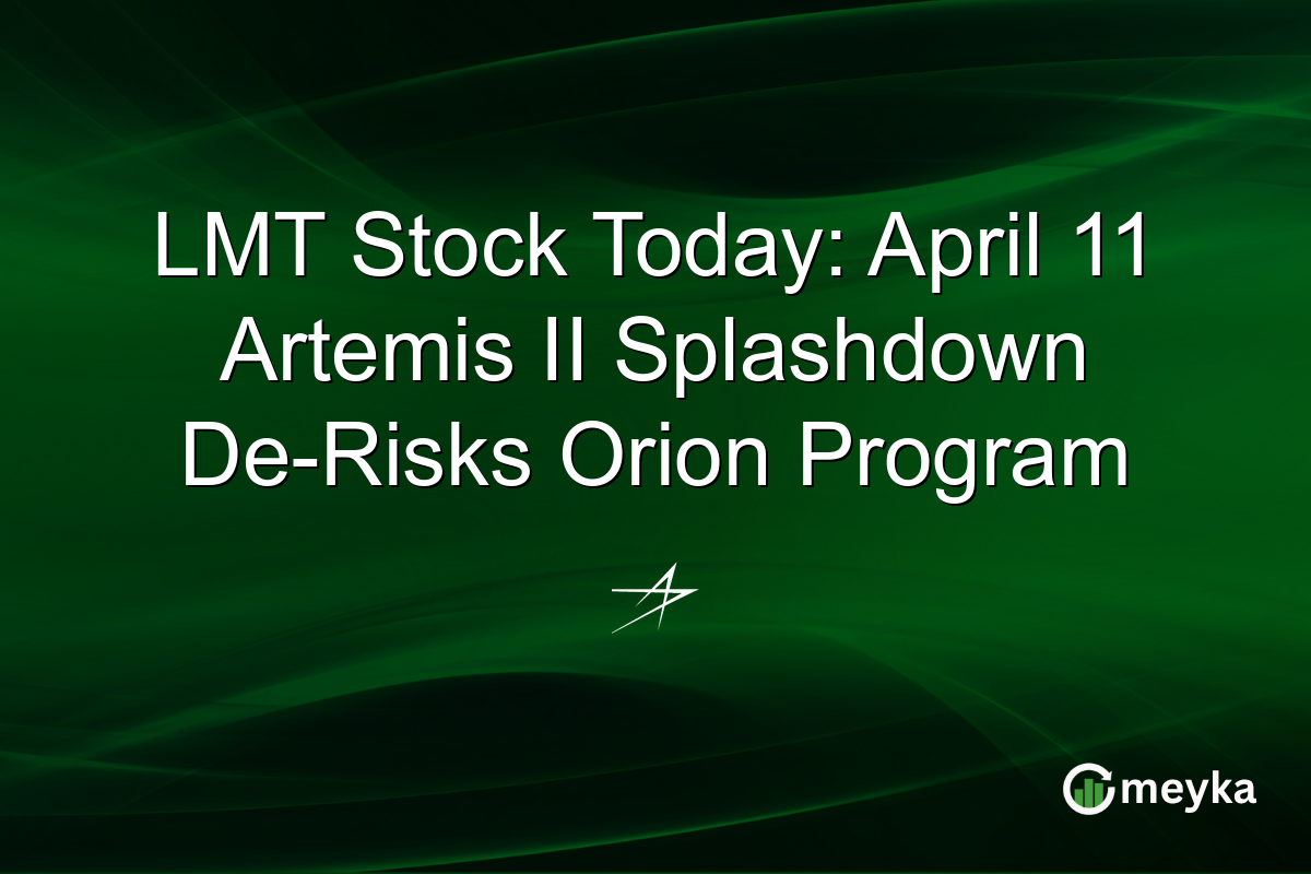 LMT Stock Today: April 11 Artemis II Splashdown De-Risks Orion Program