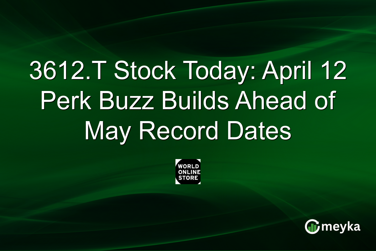3612.T Stock Today: April 12 Perk Buzz Builds Ahead of May Record Dates