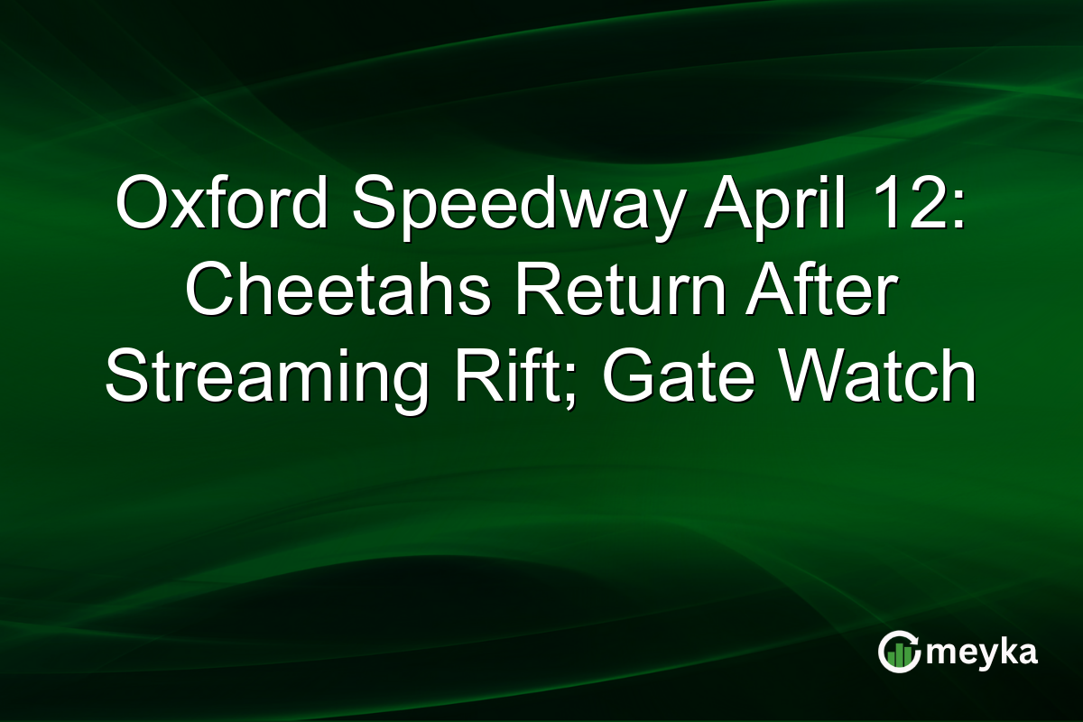Oxford Speedway April 12: Cheetahs Return After Streaming Rift; Gate Watch