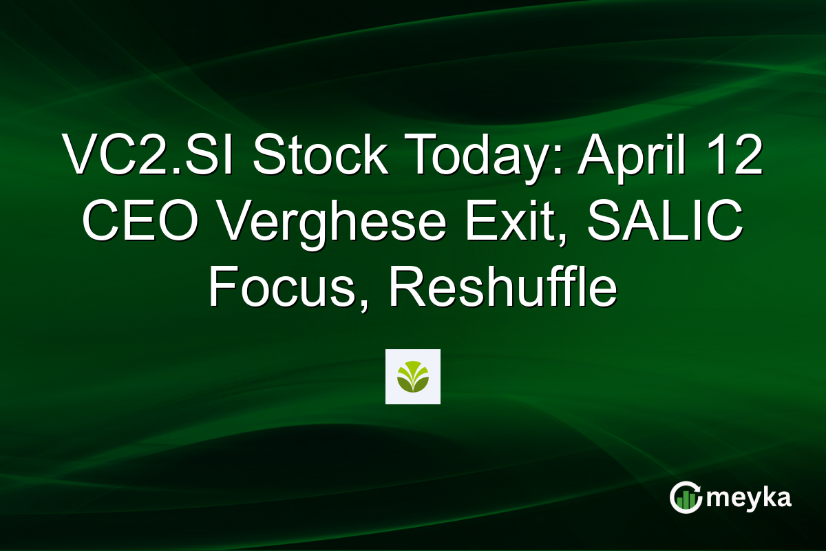 VC2.SI Stock Today: April 12 CEO Verghese Exit, SALIC Focus, Reshuffle