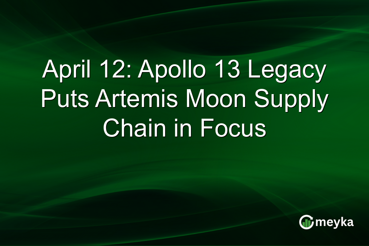 April 12: Apollo 13 Legacy Puts Artemis Moon Supply Chain in Focus