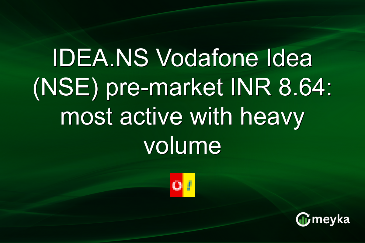 IDEA.NS Vodafone Idea (NSE) pre-market INR 8.64: most active with heavy volume