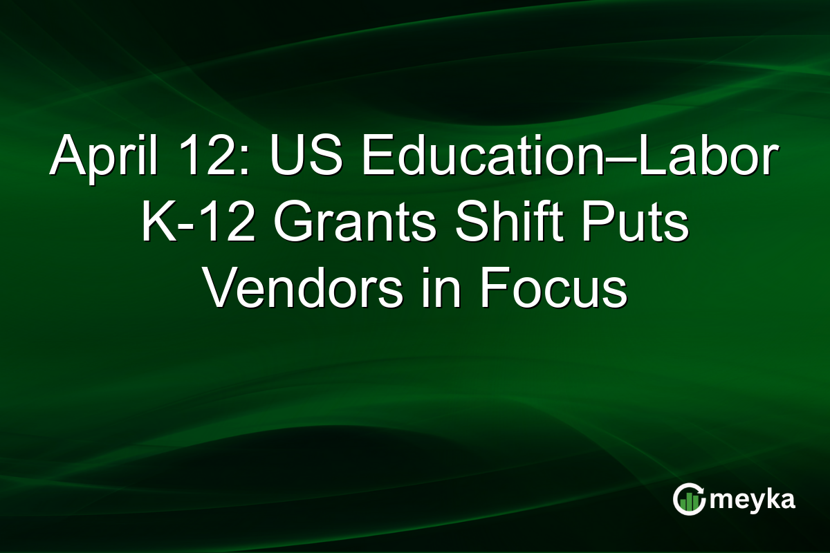 April 12: US Education–Labor K-12 Grants Shift Puts Vendors in Focus
