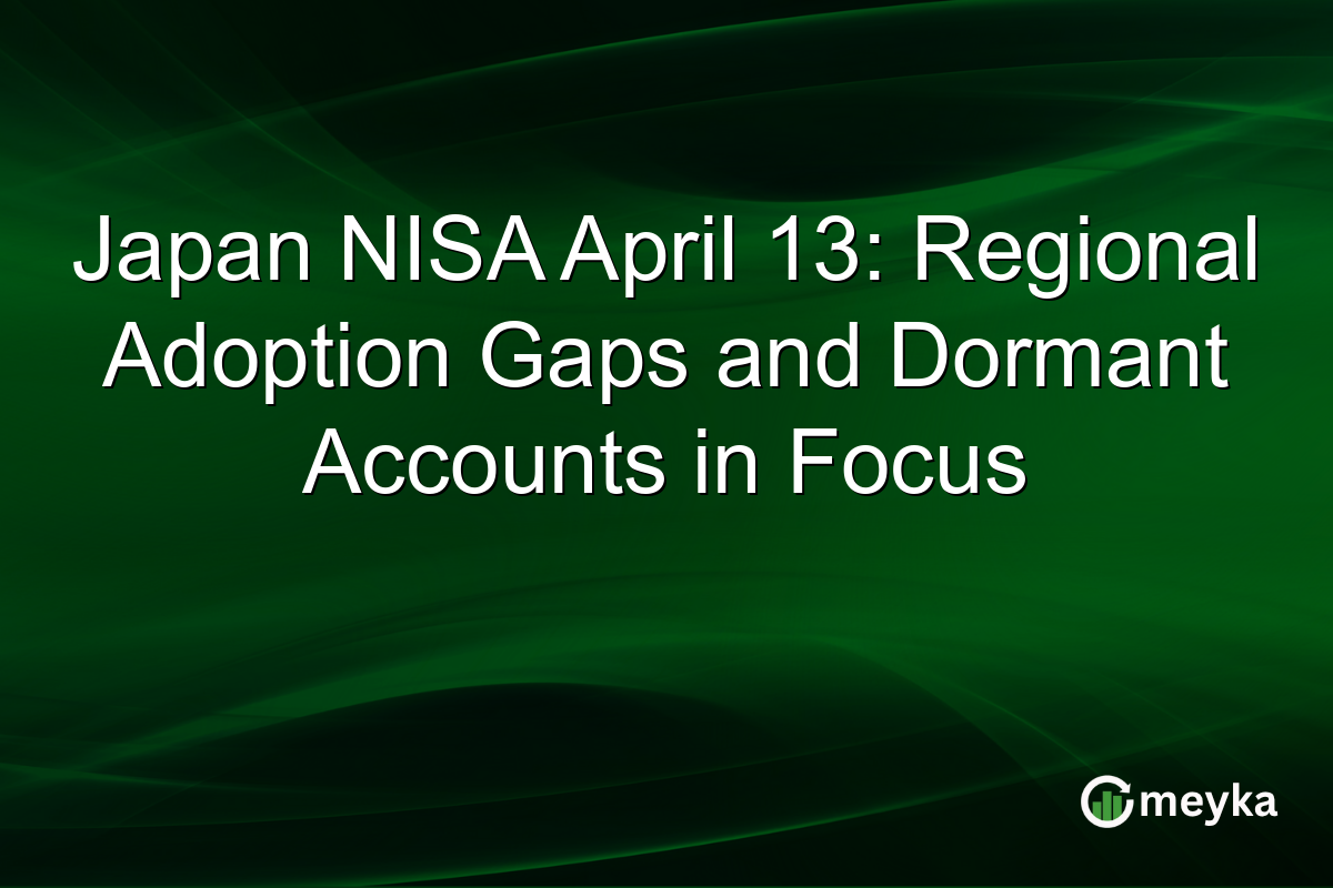 Japan NISA April 13: Regional Adoption Gaps and Dormant Accounts in Focus