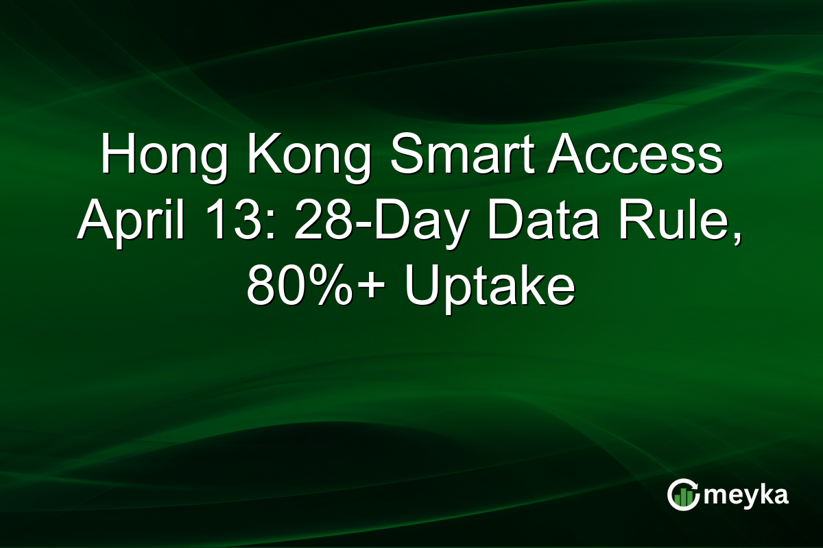 Hong Kong Smart Access April 13: 28-Day Data Rule, 80%+ Uptake