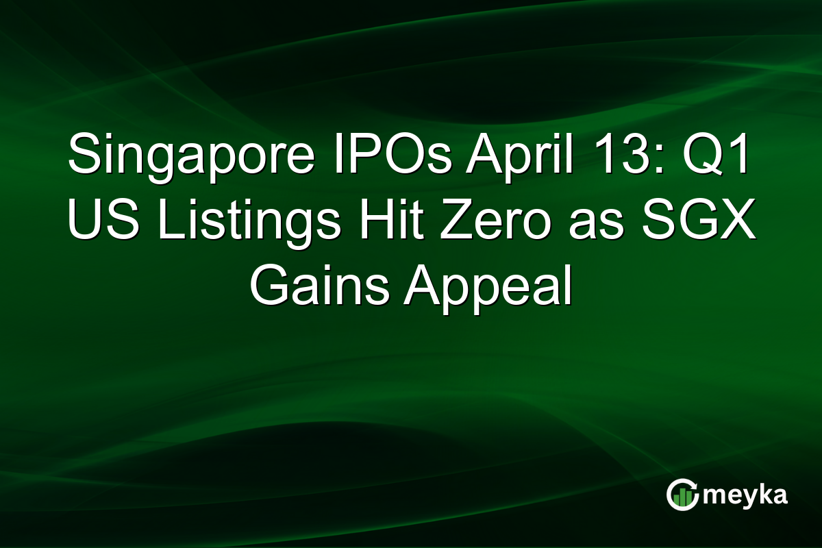 Singapore IPOs April 13: Q1 US Listings Hit Zero as SGX Gains Appeal