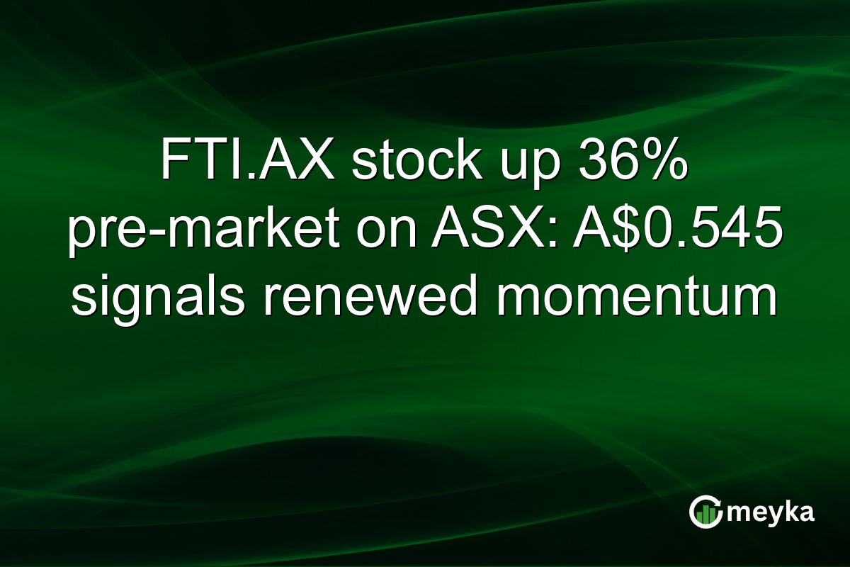 FTI.AX stock up 36% pre-market on ASX: A$0.545 signals renewed momentum